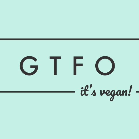 GTFO, It's Vegan